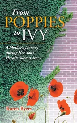 Od makovíc k brečtanu: Cesta matky počas heroínového úspechu jej syna - From Poppies to Ivy: A Mother's Journey During Her Son's Heroin Success Story