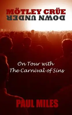 Mtley Cre Down Under: Na turné s Karnevalom hriechov - Mtley Cre Down Under: On Tour with the Carnival of Sins
