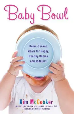 Detská miska: Miska: domáce jedlá pre šťastné a zdravé bábätká a batoľatá - Baby Bowl: Home-Cooked Meals for Happy, Healthy Babies and Toddlers