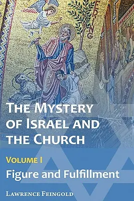 Tajomstvo Izraela a Cirkvi, zv. 1: Postava a naplnenie - The Mystery of Israel and the Church, Vol. 1: Figure and Fulfillment