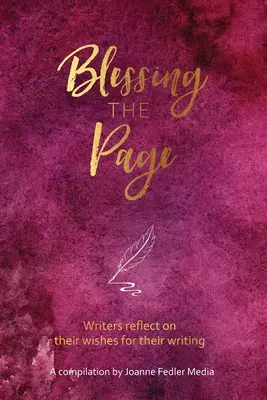 Požehnanie stránky: Spisovatelia sa zamýšľajú nad svojimi želaniami týkajúcimi sa ich písania - Blessing the Page: Writers reflect on their wishes for their writing