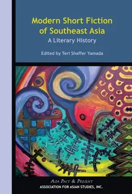 Moderná krátka beletria juhovýchodnej Ázie: A Literary History: A Literary History - Modern Short Fiction of Southeast Asia: A Literary History