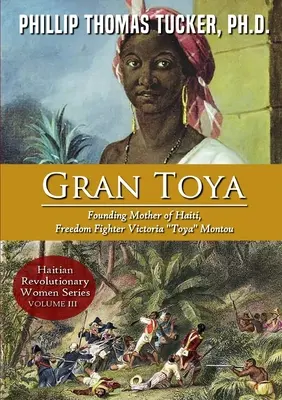 Gran Toya: Zakladateľka Haiti, bojovníčka za slobodu Victoria Toya Montou - Gran Toya: Founding Mother of Haiti, Freedom Fighter Victoria Toya Montou