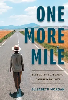 Ešte jedna míľa: Vydarená míľa: skúšaná utrpením, nesená láskou - One More Mile: Tested by Suffering, Carried by Love