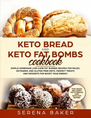 Kuchárska kniha Keto chlieb a keto tukové bomby: Jednoduché domáce recepty na spaľovanie tukov s nízkym obsahom uhľohydrátov pre paleo, ketogénnu a bezlepkovú diétu. Dokonalé pochúťky a des - Keto Bread and Keto Fat Bombs Cookbook: Simple Homemade Low-Carb Fat Burner Recipes For Paleo, Ketogenic and Gluten-free Diets. Perfect Treats and Des