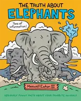 Pravda o slonoch: Vážne vtipné fakty o vašich obľúbených zvieratách - The Truth about Elephants: Seriously Funny Facts about Your Favorite Animals