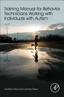 Príručka pre behaviorálnych technikov pracujúcich s jedincami s autizmom - Training Manual for Behavior Technicians Working with Individuals with Autism