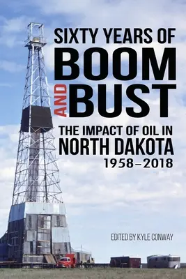 Šesťdesiat rokov rozmachu a krachu: Vplyv ropy v Severnej Dakote, 1958-2018 - Sixty Years of Boom and Bust: The Impact of Oil in North Dakota, 1958-2018