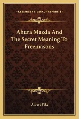 Ahura Mazda a tajný význam pre slobodomurárov - Ahura Mazda and the Secret Meaning to Freemasons