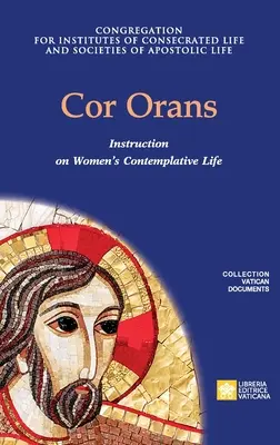 Cor Orans. Inštrukcia o vykonávaní apoštolskej konštitúcie Vultum Dei quaerere o kontemplatívnom živote žien - Cor Orans. Instruction on the Implementation of the Apostolic Constitution Vultum Dei quaerere on Women's Contemplative Life