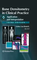Kostná denzitometria v klinickej praxi: Aplikácia a interpretácia [s CDROM] - Bone Densitometry in Clinical Practice: Application and Interpretation [With CDROM]