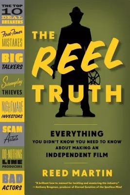 The Reel Truth: Všetko, čo ste nevedeli, že potrebujete vedieť o tvorbe nezávislého filmu - The Reel Truth: Everything You Didn't Know You Need to Know about Making an Independent Film