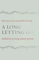 Dlhé odchádzanie: Meditácie o strate niekoho, koho milujete - A Long Letting Go: Meditations on Losing Someone You Love