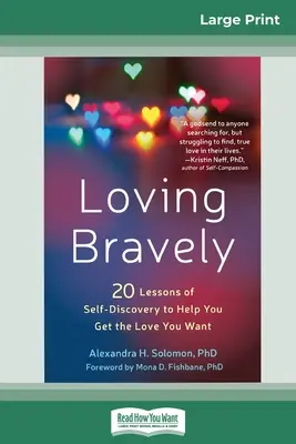 Milovať odvážne: Dvadsať lekcií sebapoznávania, ktoré vám pomôžu získať lásku, po ktorej túžite (16pt Large Print Edition) - Loving Bravely: Twenty Lessons of Self-Discovery to Help You Get the Love You Want (16pt Large Print Edition)