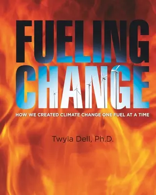 Pohonné hmoty pre zmenu: Ako sme spôsobili zmenu klímy jedným palivom za druhým - Fueling Change: How We Created Climate Change One Fuel at a Time