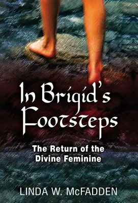 Po stopách Brigity: Návrat božskej ženskosti - In Brigid's Footsteps: The Return of the Divine Feminine