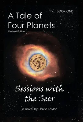 Príbeh štyroch planét: Kniha prvá: Seans with the Seer, revidované vydanie - A Tale of Four Planets: Book One: Sessions with the Seer, Revised Edition