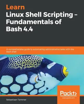 Naučte sa skriptovanie v prostredí Linux - Základy jazyka Bash 4.4 - Learn Linux Shell Scripting - Fundamentals of Bash 4.4