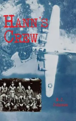 Hannova posádka: 490. bombardovacia skupina mocnej 8. leteckej armády - Hann's Crew: 490th Bomb Group of the Mighty 8th Air Force