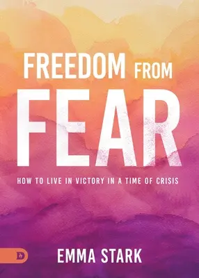 Sloboda od strachu: Ako žiť vo víťazstve v čase krízy - Freedom from Fear: How to Live in Victory in a Time of Crisis