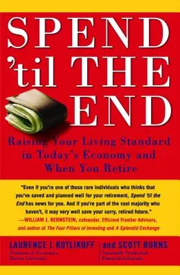 Utrácajte až do konca: Zvyšovanie životnej úrovne v dnešnej ekonomike a pri odchode do dôchodku - Spend 'til the End: Raising Your Living Standard in Today's Economy and When You Retire