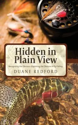 Skryté na prvý pohľad: Rozpoznávanie zjavného - využívanie neznámeho v muškárení - Hidden in Plain View: Recognizing the Obvious-Exploiting the Obscure in Fly Fishing