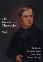 Barsetshire Chronicles, Volume One, including: The Warden, Barchester Towers, Doktor Thorne a Framley Parsonage - The Barsetshire Chronicles, Volume One, including: The Warden, Barchester Towers, Doctor Thorne and Framley Parsonage