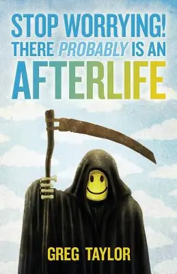 Prestaňte sa obávať! Pravdepodobne existuje posmrtný život - Stop Worrying! There Probably Is an Afterlife