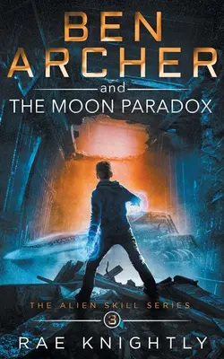 Ben Archer a mesačný paradox (séria Mimozemské schopnosti, kniha 3) - Ben Archer and the Moon Paradox (The Alien Skill Series, Book 3)