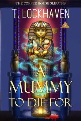 The Coffee House Sleuths: Múmia, pre ktorú sa zomiera (kniha 2) - The Coffee House Sleuths: A Mummy to Die For (Book 2)