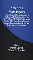 American State Papers; Dokumenty, legislatívne a výkonné, Kongresu Spojených štátov, od prvého zasadnutia prvého do druhého - American State Papers; Documents, Legislative And Executive, Of The Congress Of The United States, From The First Session Of The First To The Second S