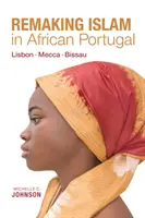Pretváranie islamu v africkom Portugalsku: Lisabon - Meka - Bissau - Remaking Islam in African Portugal: Lisbon--Mecca--Bissau