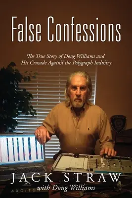 Falošné priznania: Pravdivý príbeh Douga Williamsa a jeho krížovej výpravy proti polygrafickému priemyslu - False Confessions: The True Story of Doug Williams and His Crusade Against the Polygraph Industry