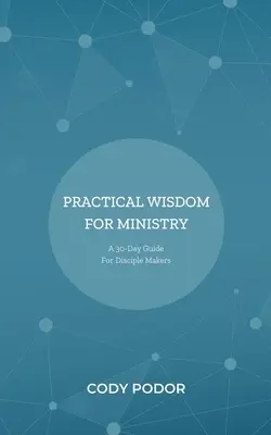 Praktická múdrosť pre službu: 30-dňová príručka pre tvorcov učeníkov - Practical Wisdom For Ministry: A 30-Day Guide For Disciple Makers
