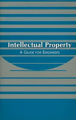 Duševné vlastníctvo: Príručka pre inžinierov - Intellectual Property: A Guide for Engineers