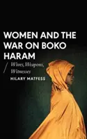 Ženy a vojna proti Boko Haram: manželky, zbrane, svedkovia - Women and the War on Boko Haram: Wives, Weapons, Witnesses