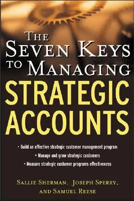 Sedem kľúčov k riadeniu strategických účtov - The Seven Keys to Managing Strategic Accounts