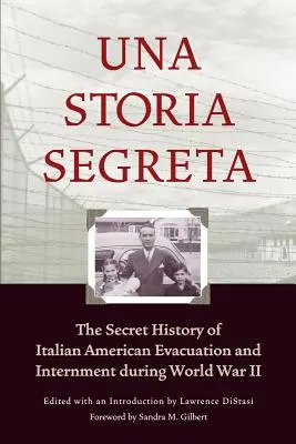 Una Storia Segreta: The Secret History of Italian American Evacuation and Internment During World War II (Tajná história evakuácie a internácie Američanov talianskeho pôvodu počas druhej svetovej vojny) - Una Storia Segreta: The Secret History of Italian American Evacuation and Internment During World War II