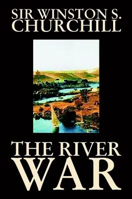 The River War by Winston S. Churchill, História - The River War by Winston S. Churchill, History
