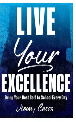Žiť svoju výnimočnosť: Každý deň prineste do školy svoje najlepšie ja - Live Your Excellence: Bring Your Best Self to School Every Day