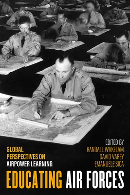 Vzdelávanie leteckých síl: Globálne perspektívy vzdelávania v oblasti vzdušných síl - Educating Air Forces: Global Perspectives on Airpower Learning