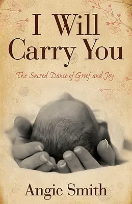 Budem ťa niesť: Posvätný tanec smútku a radosti - I Will Carry You: The Sacred Dance of Grief and Joy