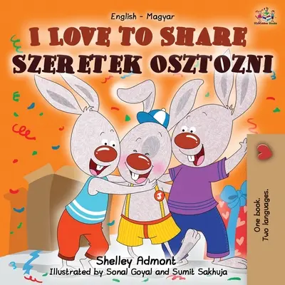 I Love to Share (Milujem sa deliť) Szeretek osztozni: Anglicko-maďarská dvojjazyčná kniha - I Love to Share Szeretek osztozni: English Hungarian Bilingual Book