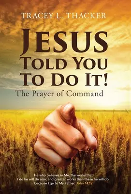 Ježiš ti povedal, aby si to urobil! Modlitba príkazu - Jesus Told You To Do It!: The Prayer of Command