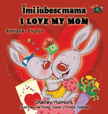 Milujem svoju mamu: Rumunské anglické dvojjazyčné vydanie - I Love My Mom: Romanian English Bilingual Edition