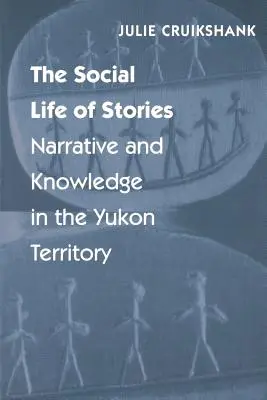 Spoločenský život príbehov: Príbehy: životný štýl príbehov: rozprávanie a poznanie v teritóriu Yukon - The Social Life of Stories: Narrative and Knowledge in the Yukon Territory
