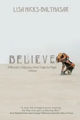 Verte! Odyssea ženy, od tragédie po kúzlo - Believe!: A Woman's Odyssey, from Tragic to Magic