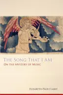 Pieseň, ktorá som: O tajomstve hudby - Song That I Am: On the Mystery of Music