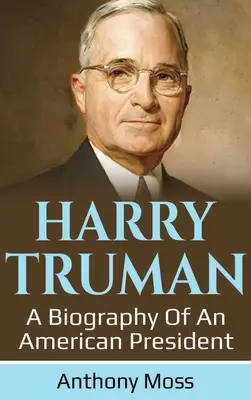 Harry Truman: Životopis amerického prezidenta - Harry Truman: A biography of an American President