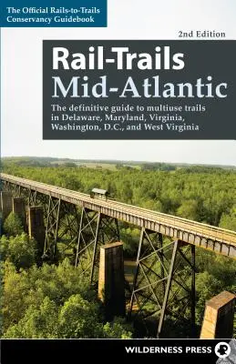 Rail-Trails Mid-Atlantic: Vychádzky: Definitívny sprievodca po viacúčelových trasách v štátoch Delaware, Maryland, Virgínia, Washington, D.C. a Západná Virgínia - Rail-Trails Mid-Atlantic: The Definitive Guide to Multiuse Trails in Delaware, Maryland, Virginia, Washington, D.C., and West Virginia